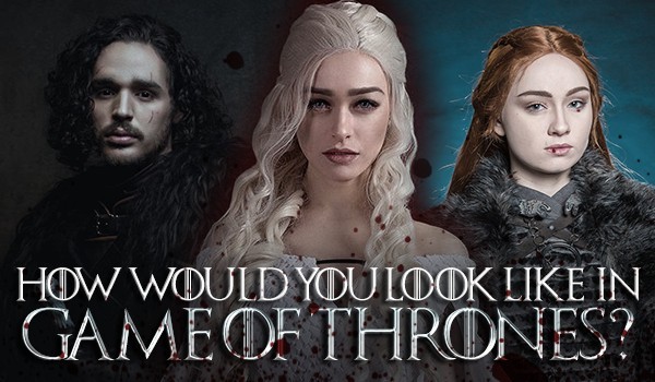 How Would You Look Like In Game Of Thrones?