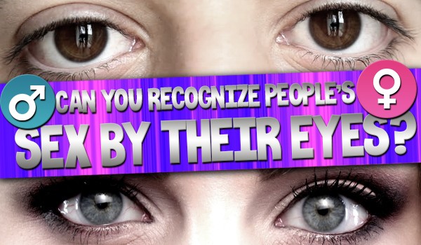 Will You Recognize People’s Sex By Their Eyes?