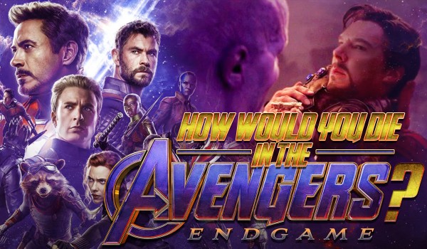 How would you die in the ‘Avergers: Endgame’?