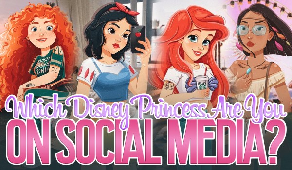 Which Disney Princess Are You On Social Media?