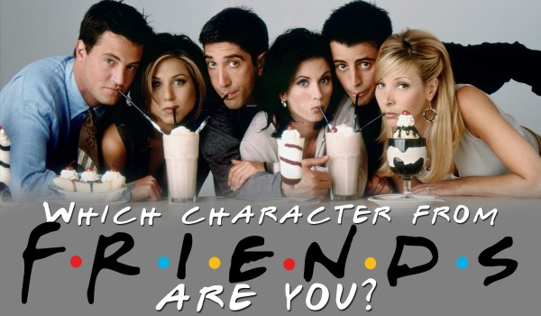 Which Character From “Friends” Are You?