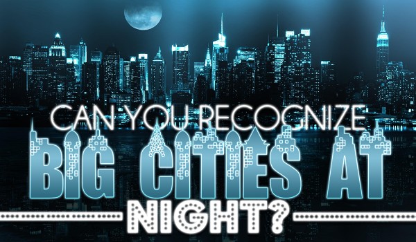 Can You Recognize Big Cities At Night?