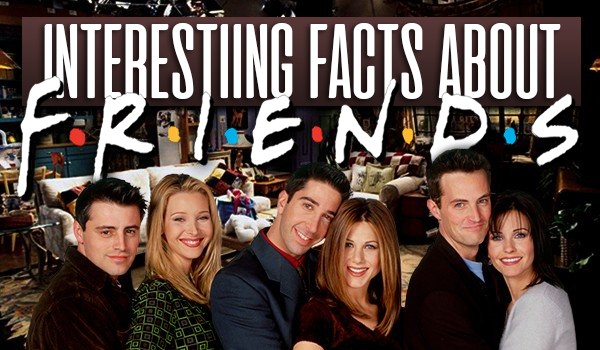 Interesting Facts About “Friends”!