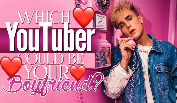 Which Youtuber Could Be Your Boyfriend?