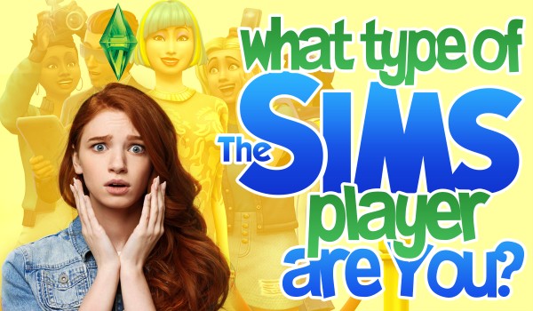 What Type Of The Sims 4 Player Are You?