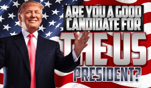 Are You A Good Candidate For The US President?