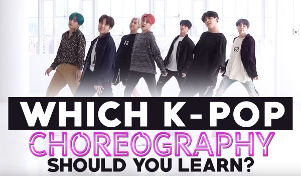 Which K-pop Choreography Should You Learn?