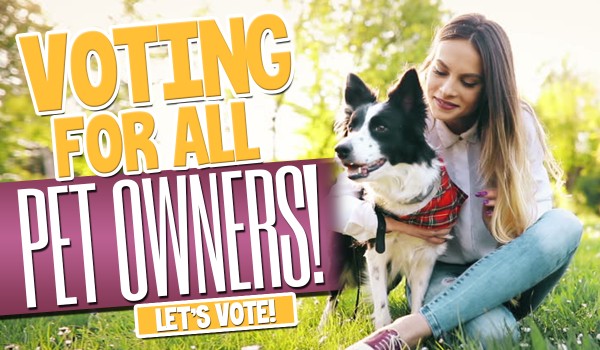 Voting For All Pet Owners!