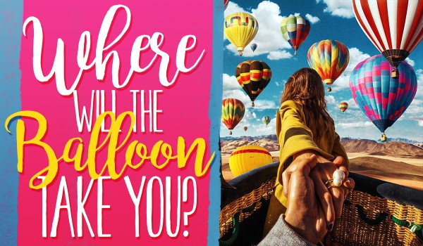 Where Will The Balloon Take You?