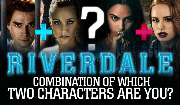 Combination Of Which Two Characters From Riverdale Are You?
