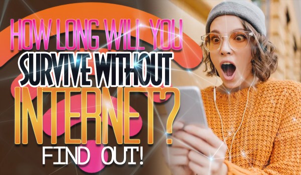 How Long Will You Survive Without The Internet?
