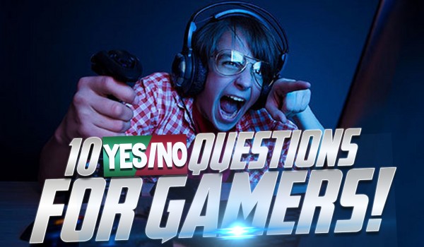 10 Yes/No Questions – For Gamers!