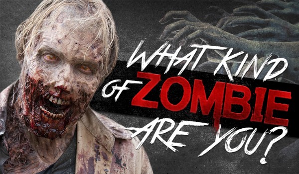 What Kind Of Zombie Are You?