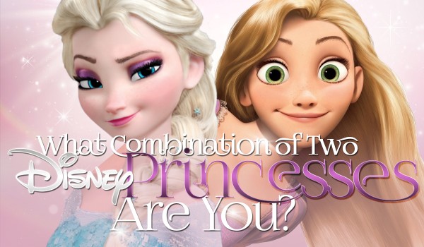 What Combination Of Two Disney Princesses Are You?