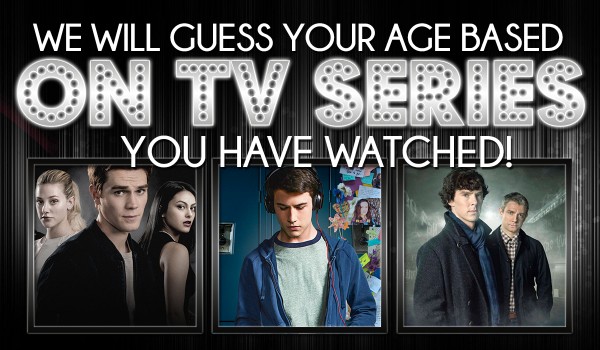 We will guess your age based on the TV series you’ve watched!