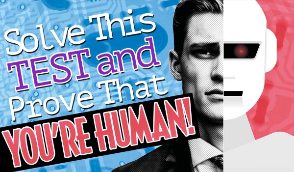 Solve This Test And PROVE That You Are HUMAN!