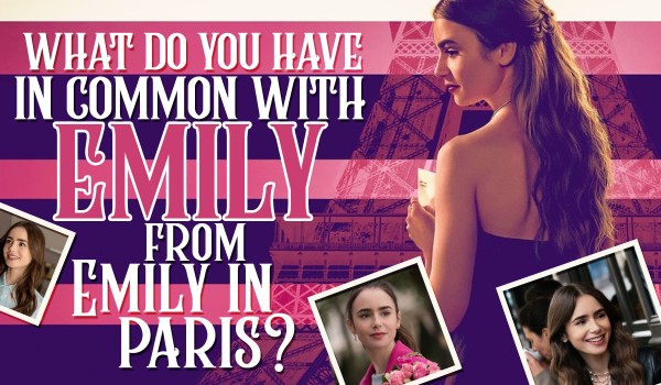 What Do You Have In Common With Emily From ‘Emily In Paris’?