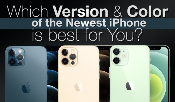 New iPhone 12 – Which Version and Color Are Best For You?