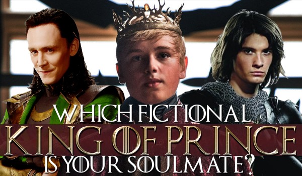 Which fictional prince or king is your soul mate?